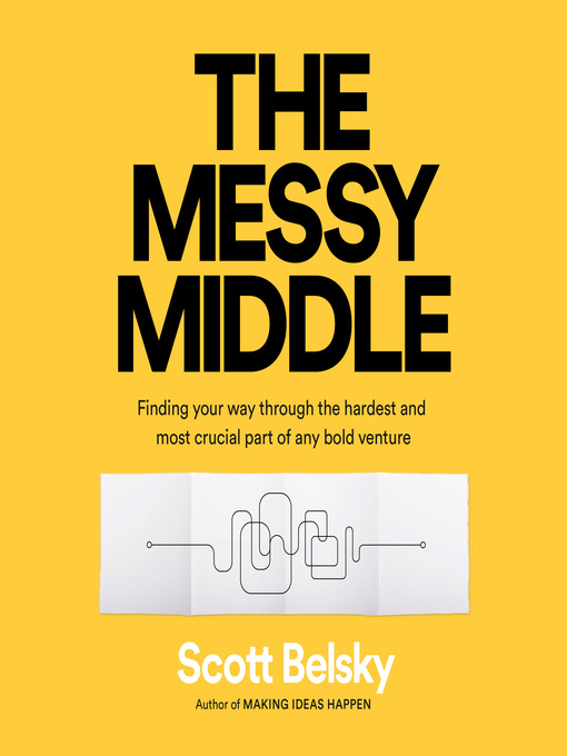 Title details for The Messy Middle by Scott Belsky - Available